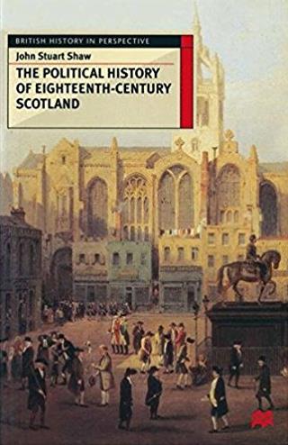 The Political History of Eighteenth-Century Scotland (British History in Pe ...
