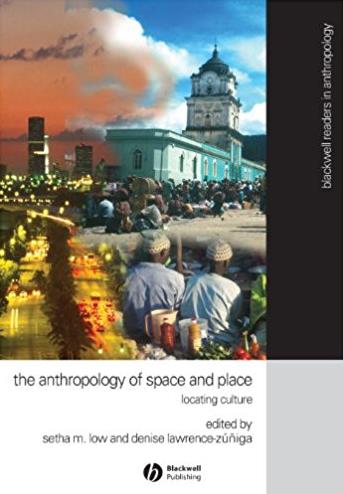 The Anthropology of Space and Place: Locating Culture (Blackwell Readers in ...