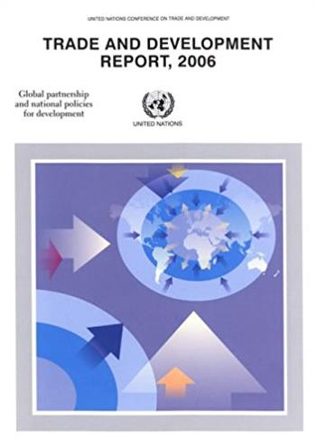 Trade and Development Report 2006: Global Partnership and National Policies ...