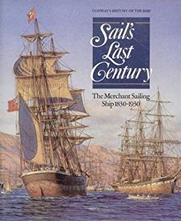 Sail's Last Century: The Merchant Sailing Ship, 1830-1930 (Conway's History ...